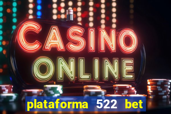 plataforma 522 bet 茅 confi谩vel